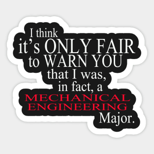 I Think It’s Only Fair To Warn You That I Was, In Fact, A Mechanical Engineering Major Sticker